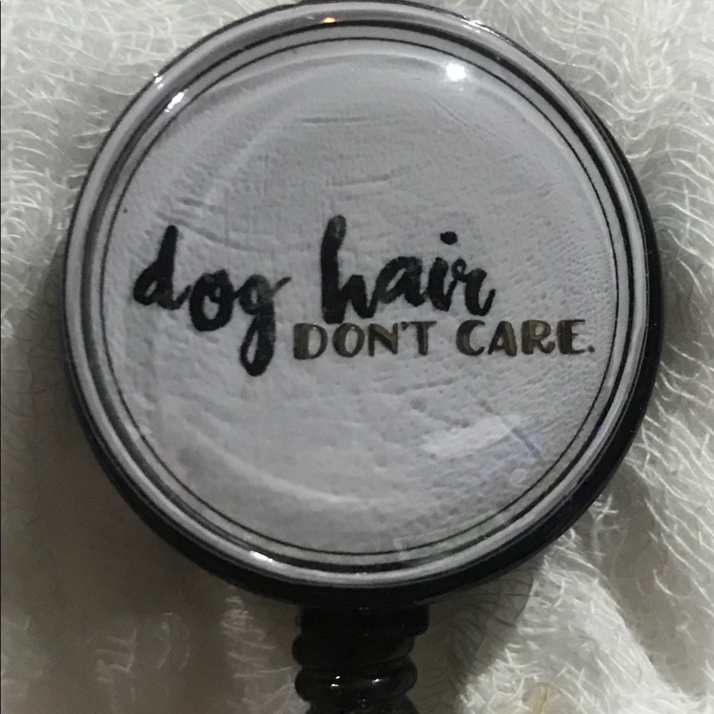 3/$25 Dog hair don’t care badge reel